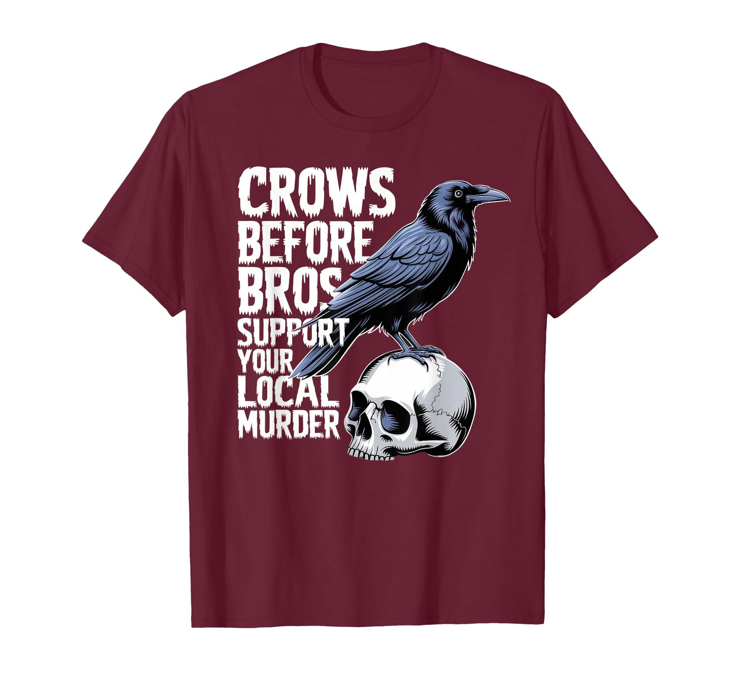 Crows Before Bros Support Your Local Murder Halloween T-Shirt