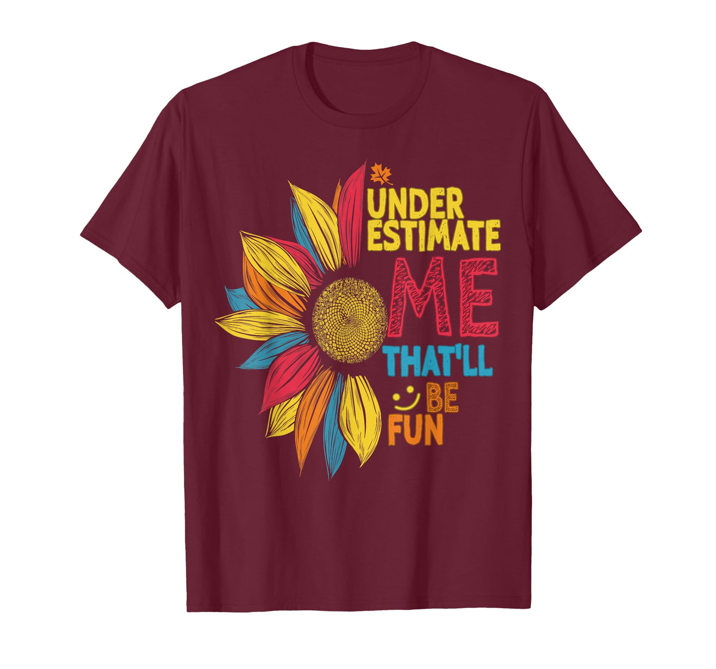 Cool Colorful Sunflower Underestimate Me That'll Be Fun T-Shirt