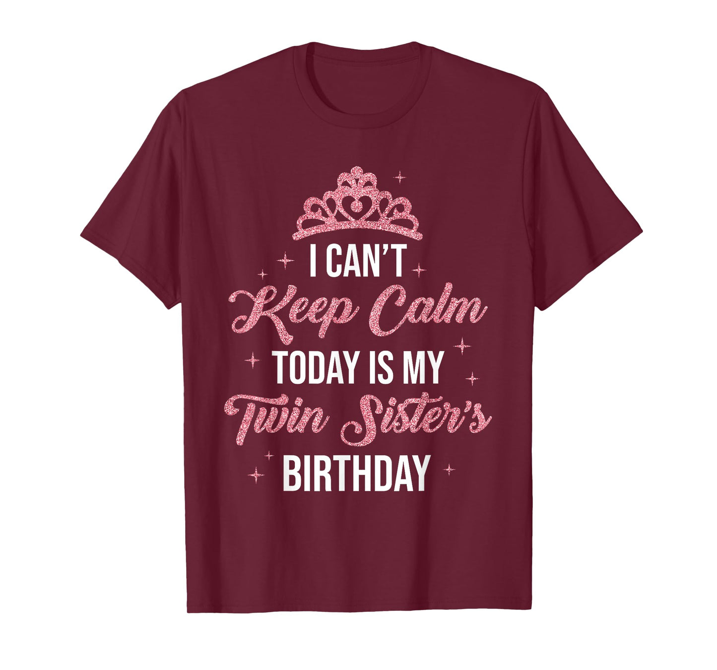 I Cant Keep Calm Today is My Twin Sister's Birthday Women T-Shirt