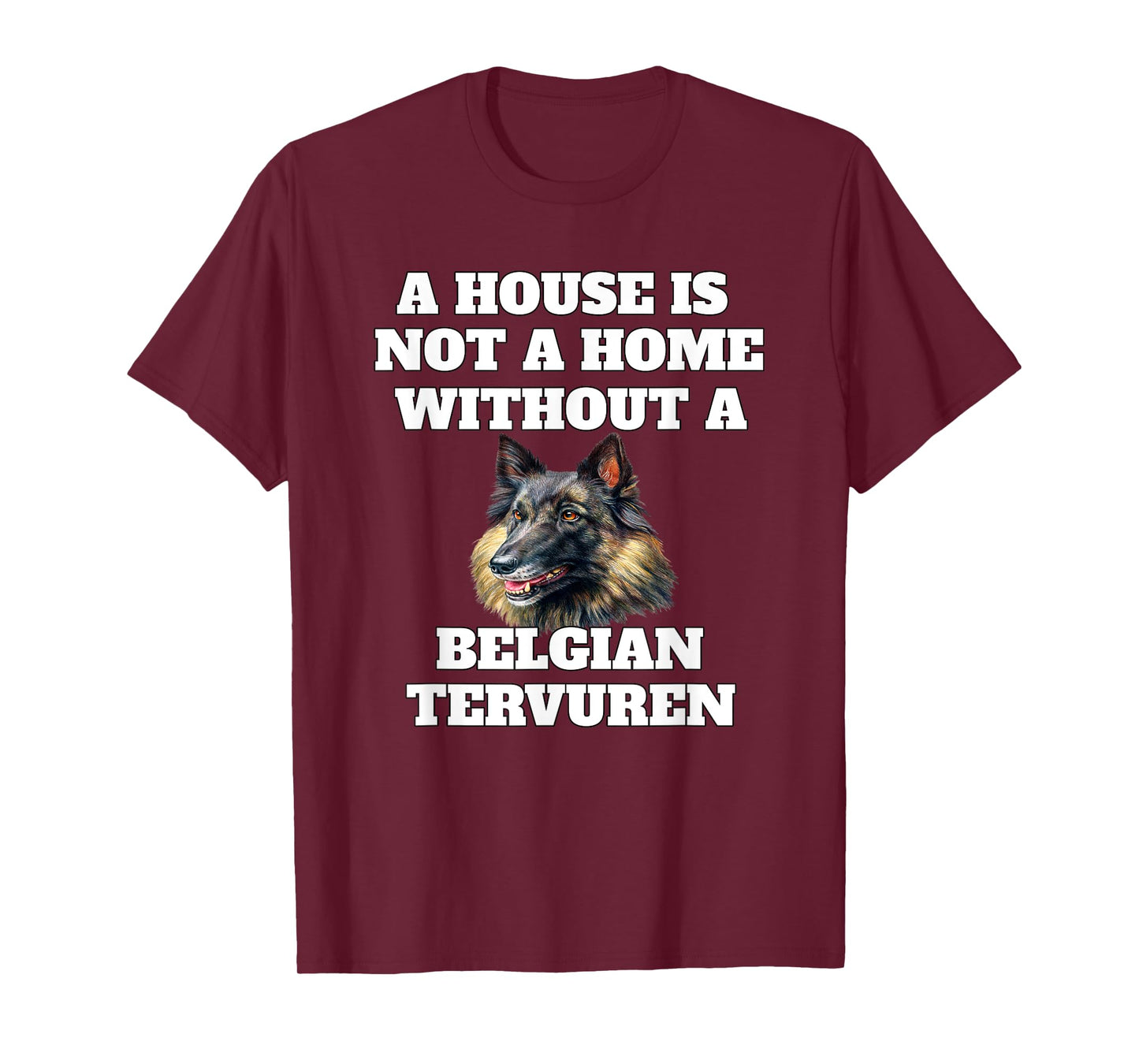 A House is Not A Home Without A Belgian Tervuren Dog Owner T-Shirt