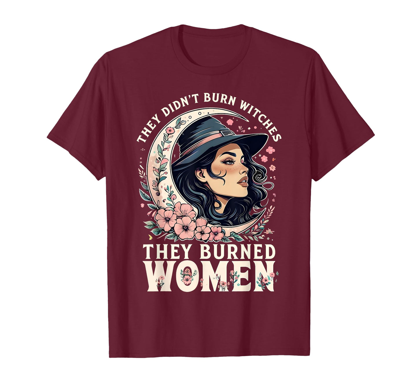 They Didn't Burn Witches They Burned Women Feminist -2 SIDED T-Shirt