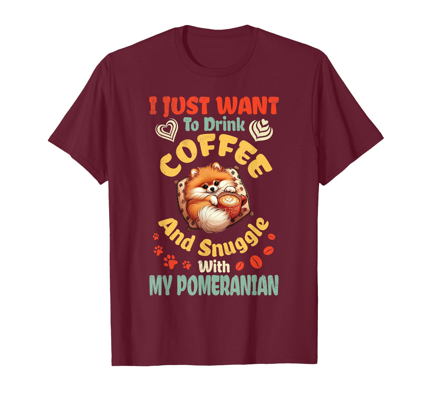I Just Want To Drink Coffee & Snuggle With My Pomeranian Dog T-Shirt