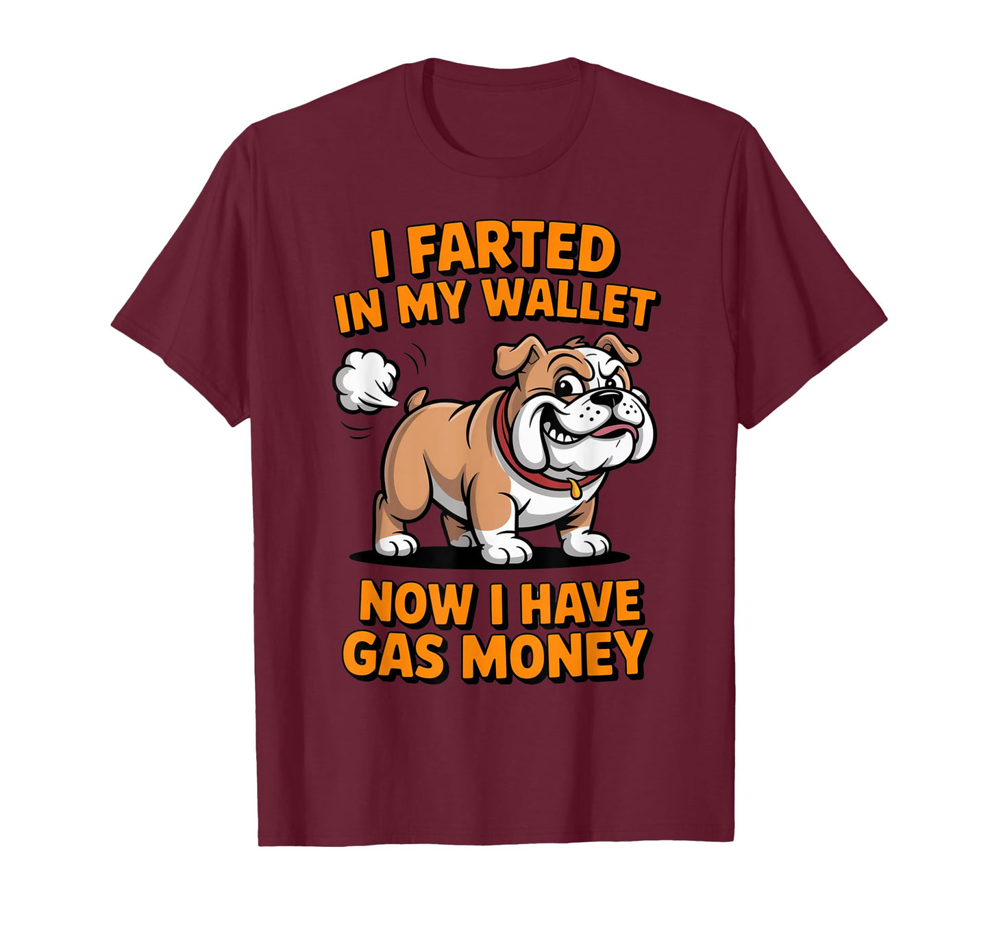 I Farted in My Wallet Now I Have Gas Money Funny Bulldog T-Shirt