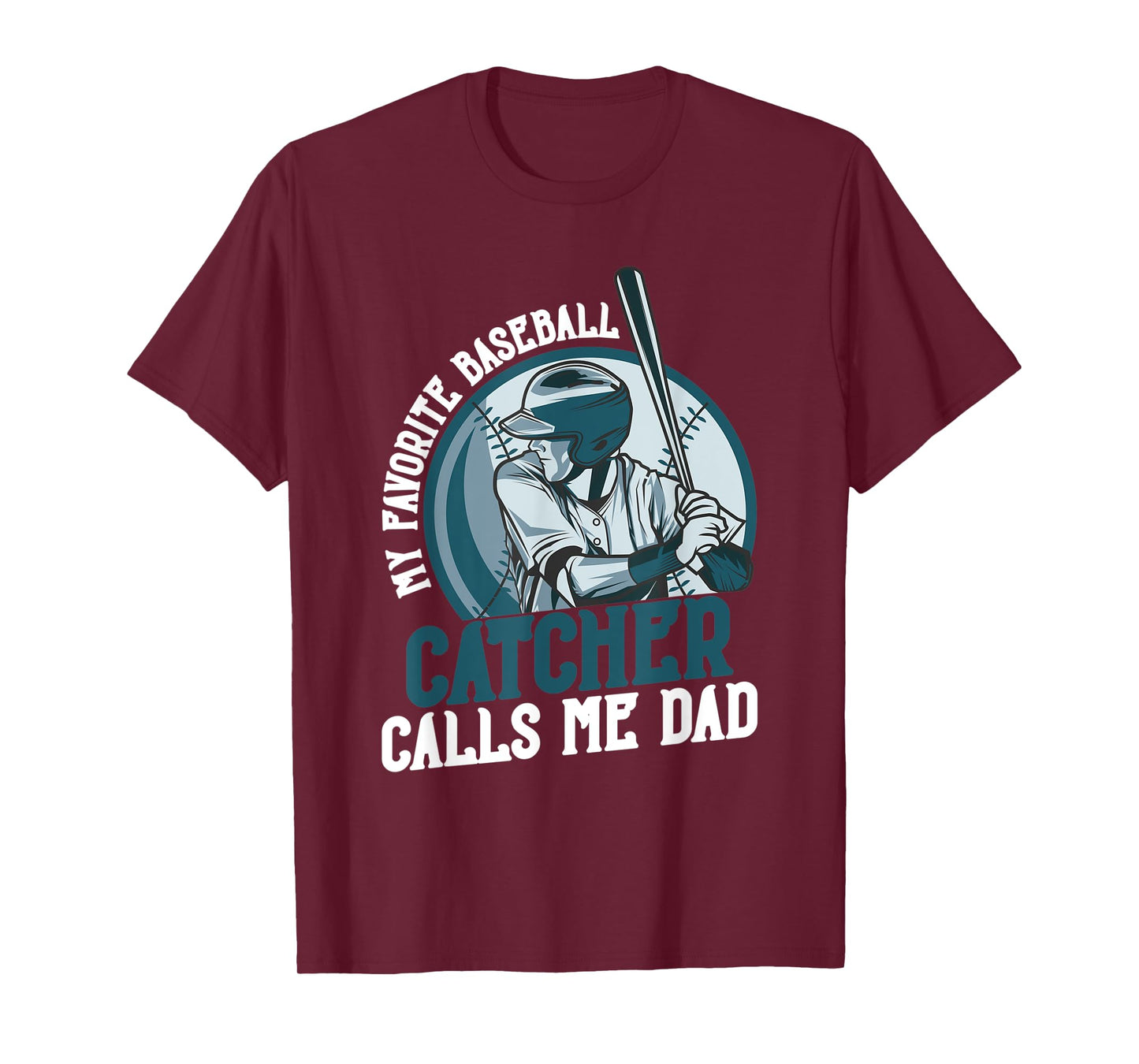 My Favorite Baseball Catcher Calls Me Dad Funny Father's Day T-Shirt