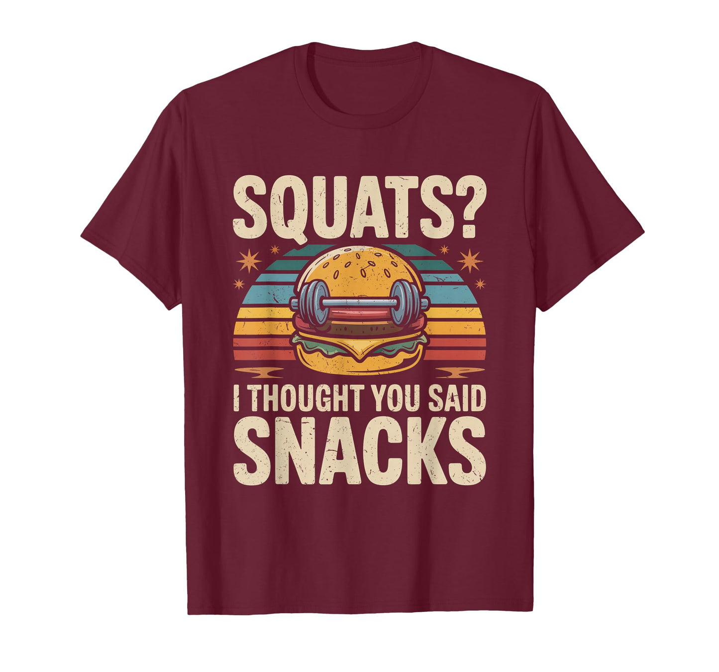 Squats I Thought You Said Snacks Funny Gym Workout Men Women T-Shirt
