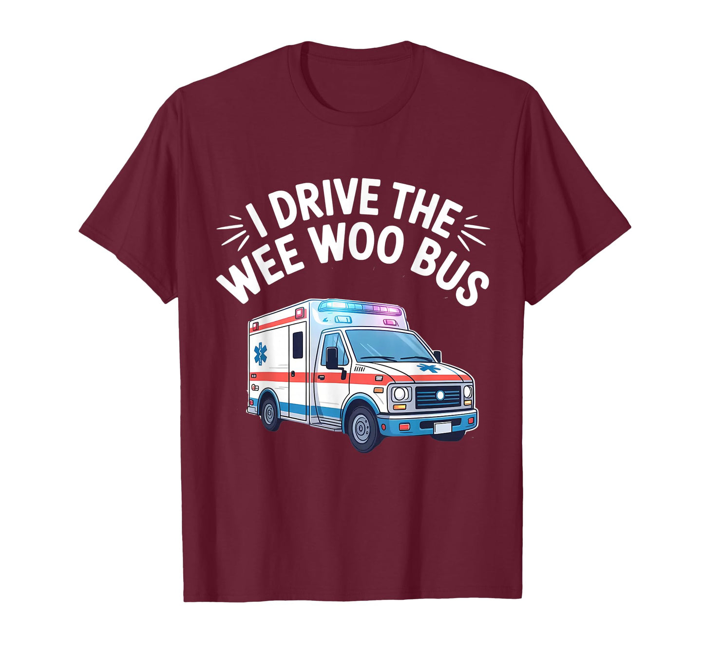 I Drive the Wee Woo Bus Funny Ambulance Driver EMT T-Shirt