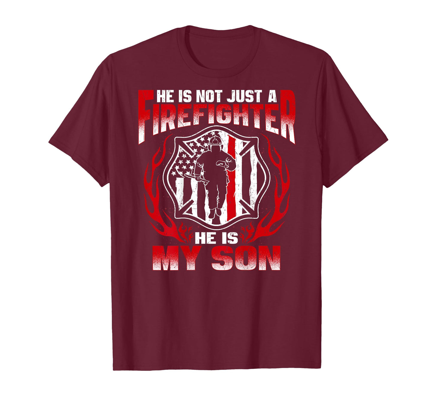 He Is Not Just A Firefighter He Is My Son Proud Fire Mom Dad T-Shirt