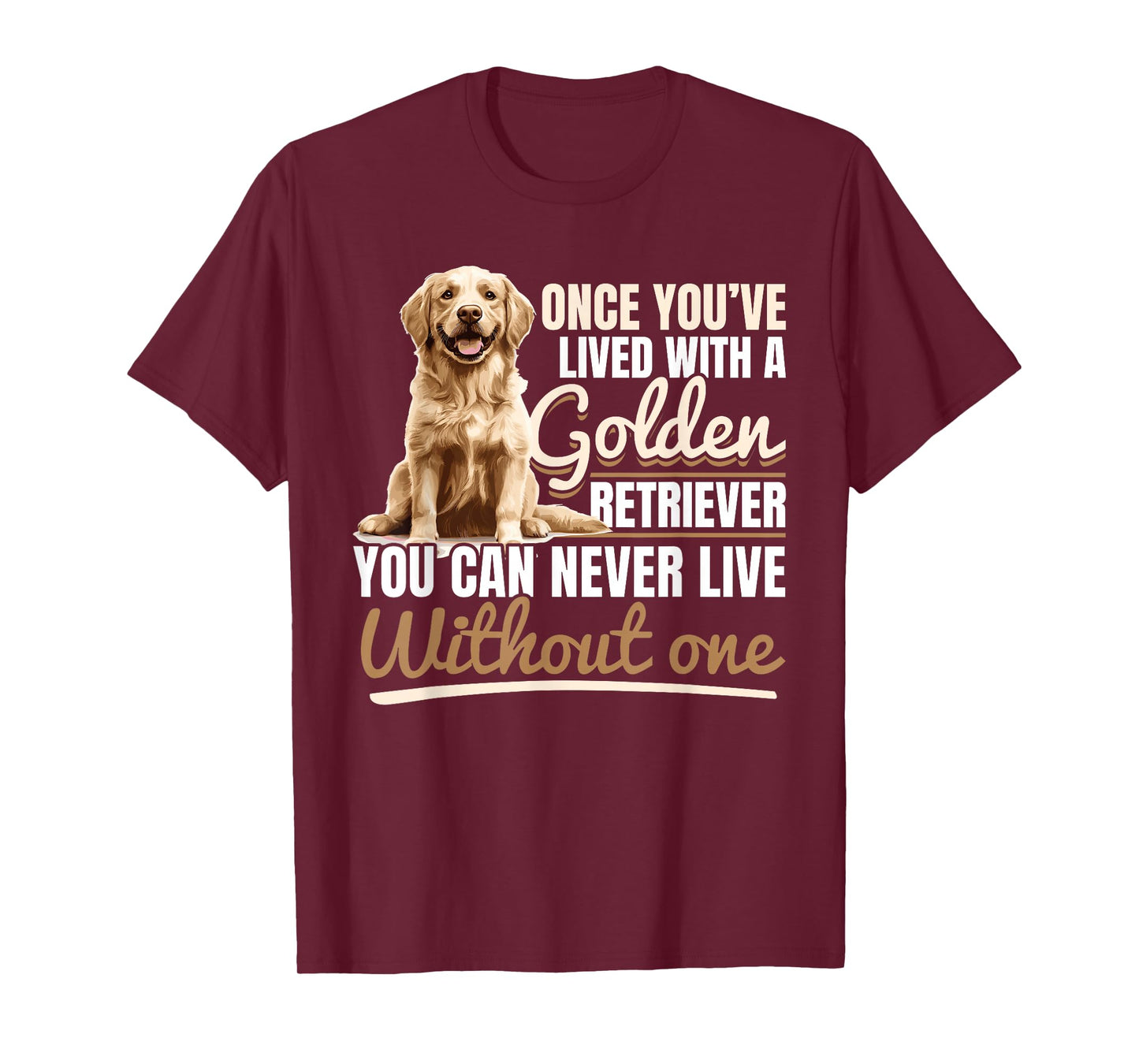 Golden Retriever Dog Breed Once you´ve lived with a Golden T-Shirt