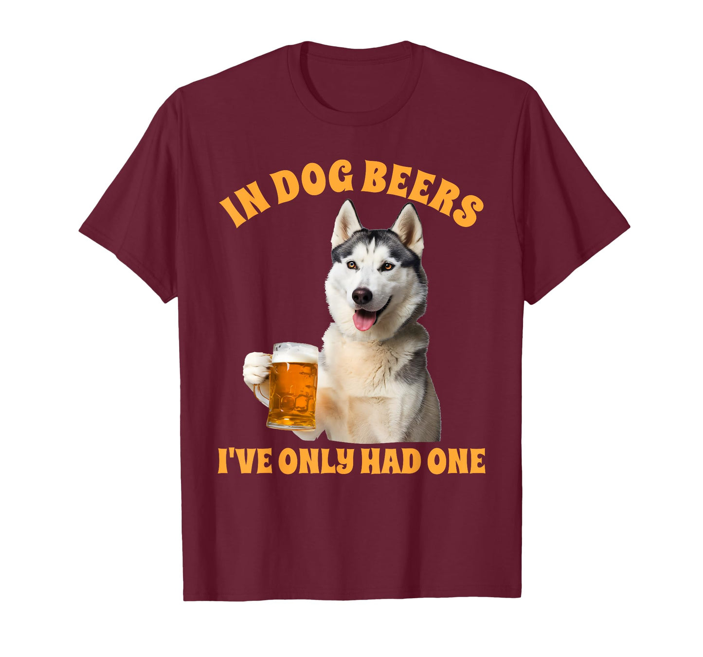 Siberian Husky Drinking Beer In Dog Beers I've Only Had One T-Shirt