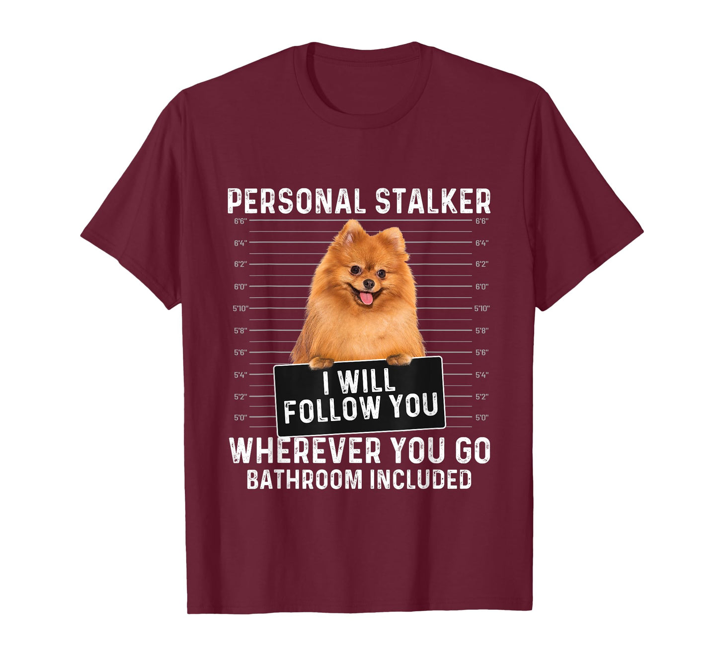 I Will Follow You Wherever You Go - Pomeranian Dog Lover T-Shirt for Men Women Girls Kids