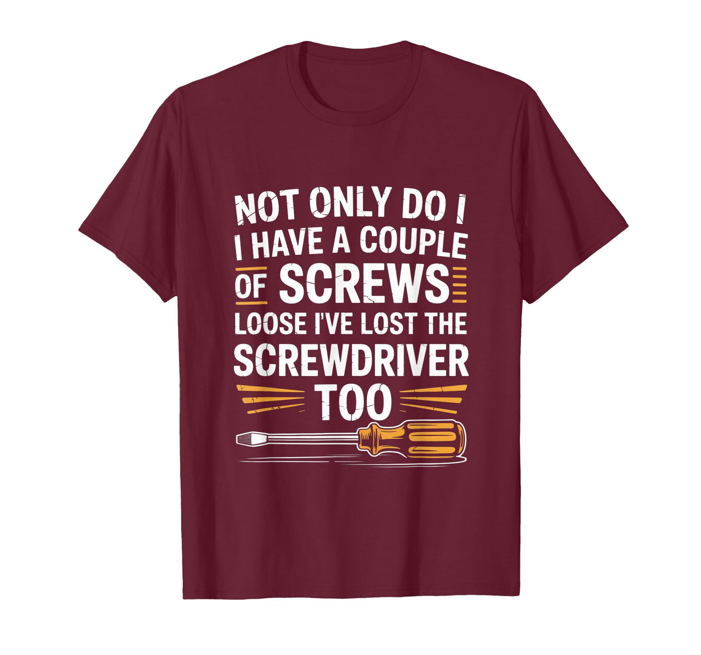 Not Only Do I Have a Couple of Screws Loose Funny Sarcasm T-Shirt
