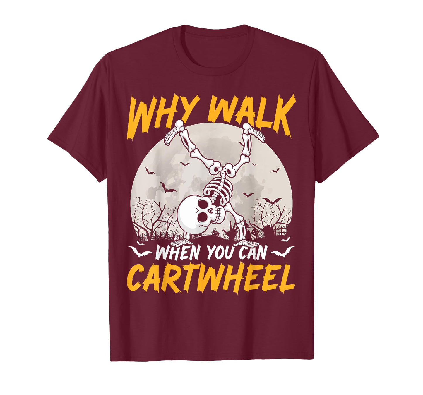 Why Walk When You Can Cartwheel Gymnast Skeleton Halloween T-Shirt