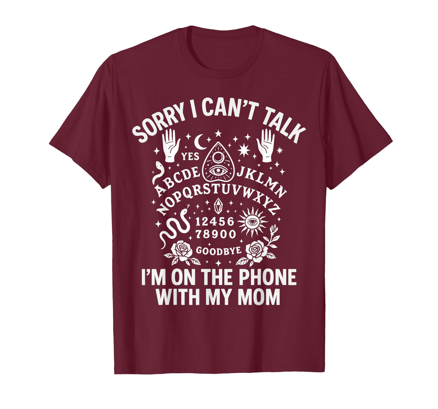 Sorry I Can't Talk I'm On The Phone With My Mom Ouija Board T-Shirt