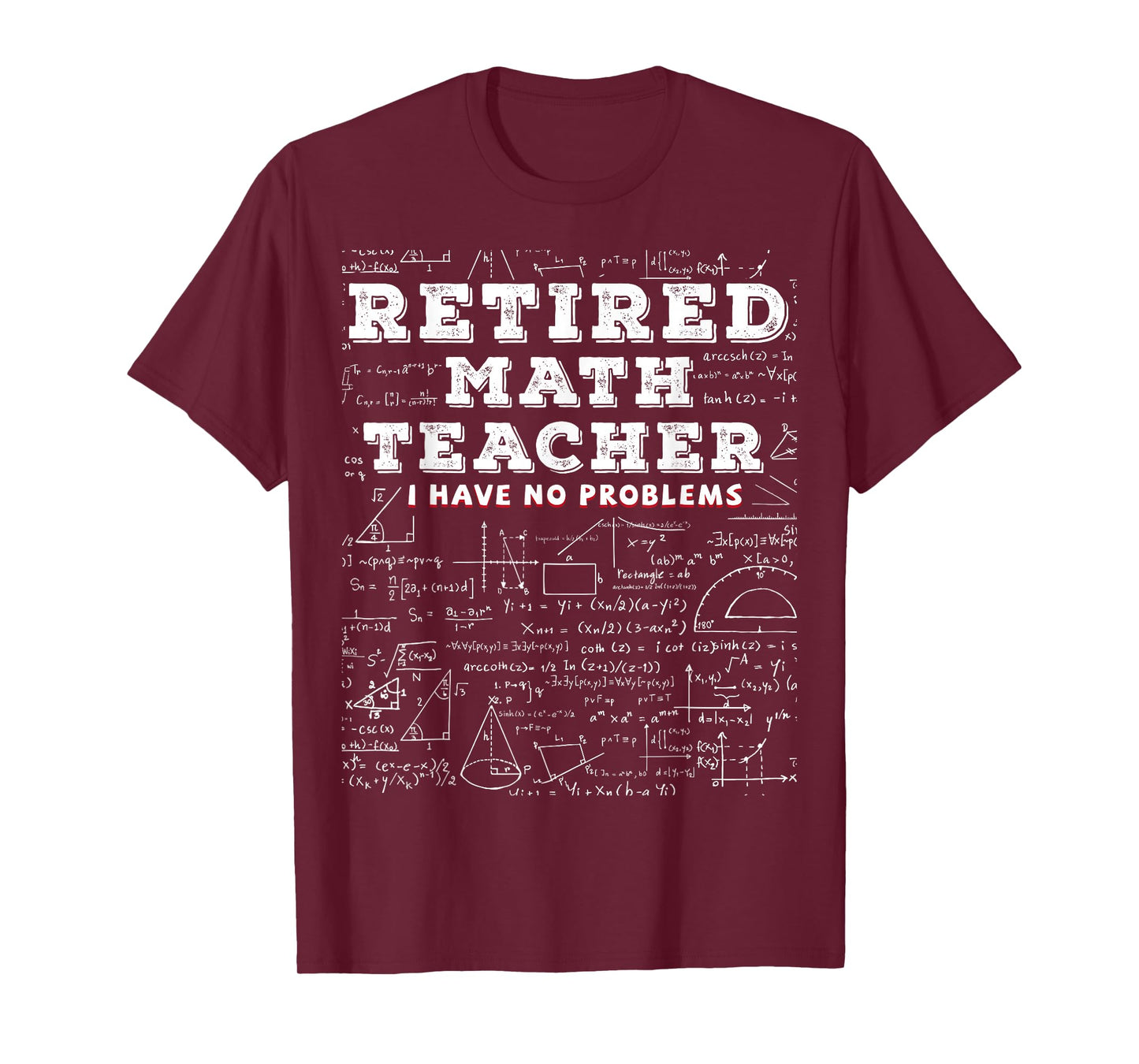 Retired Math Teacher I Have No Problems Funny T-Shirt