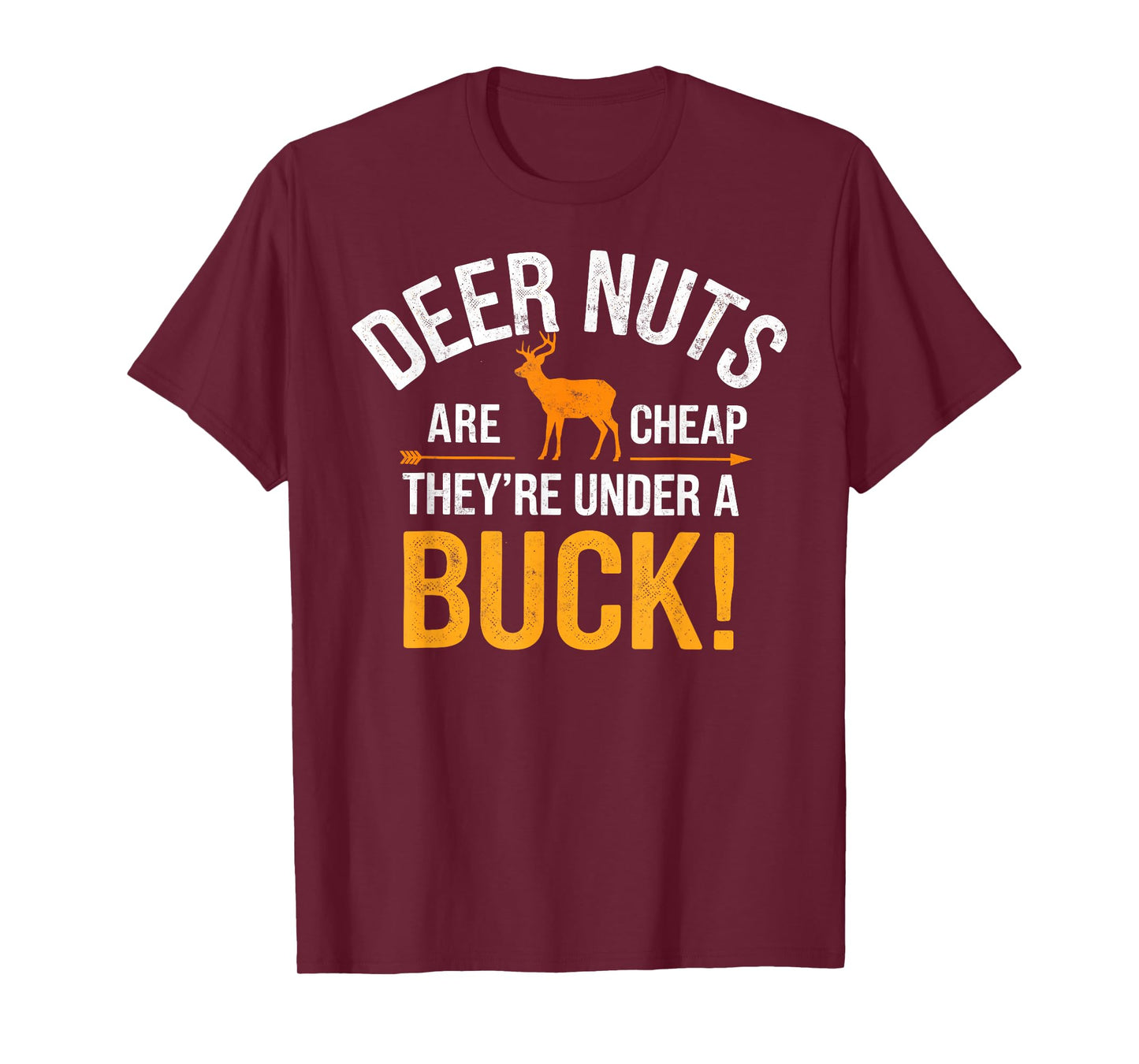 Deer Nuts are Cheap there're Under a Buck Deer Hunting Joke T-Shirt