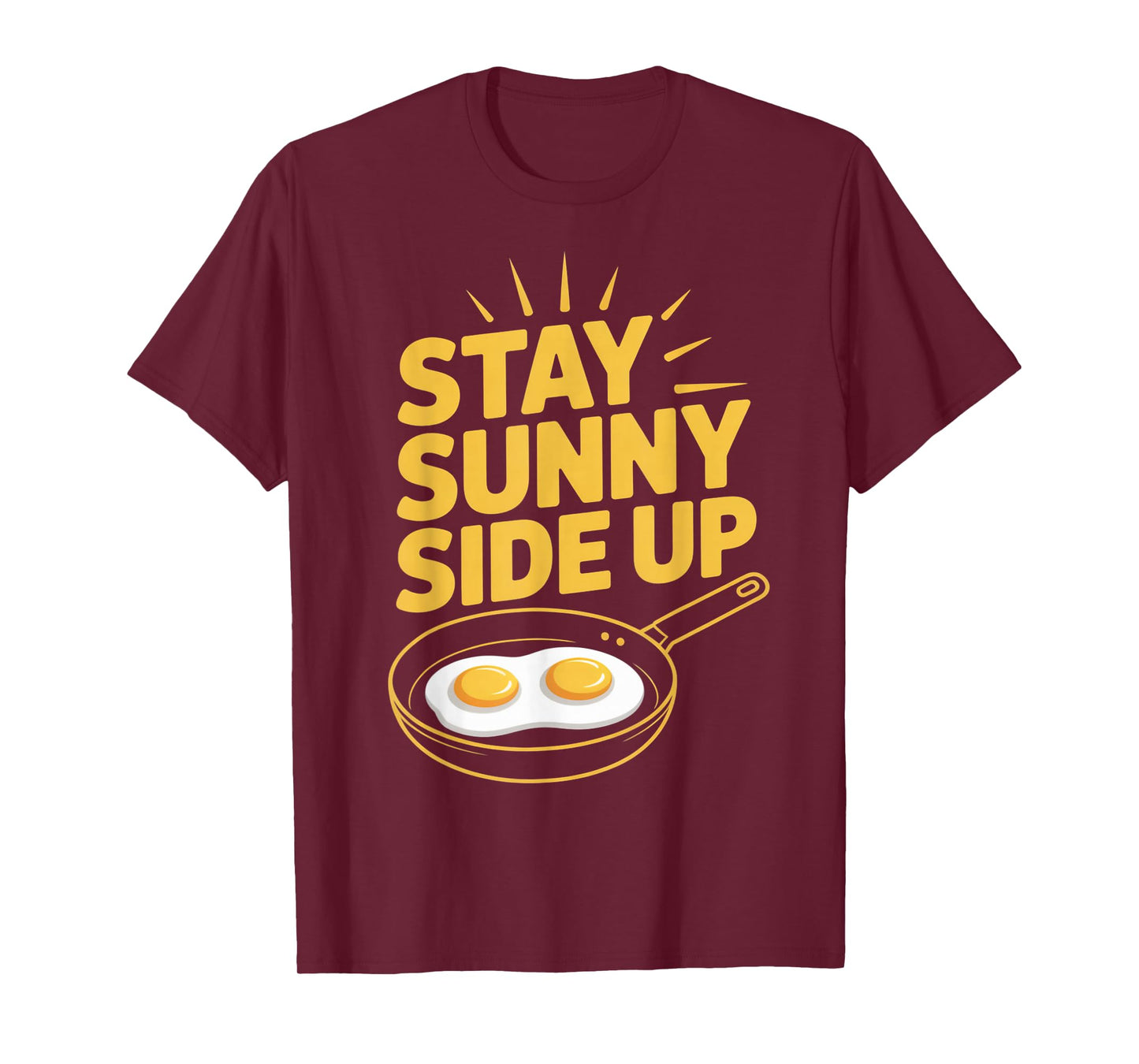 Stay Sunny Side Up Funny Egg Breakfast Positivity T-Shirt