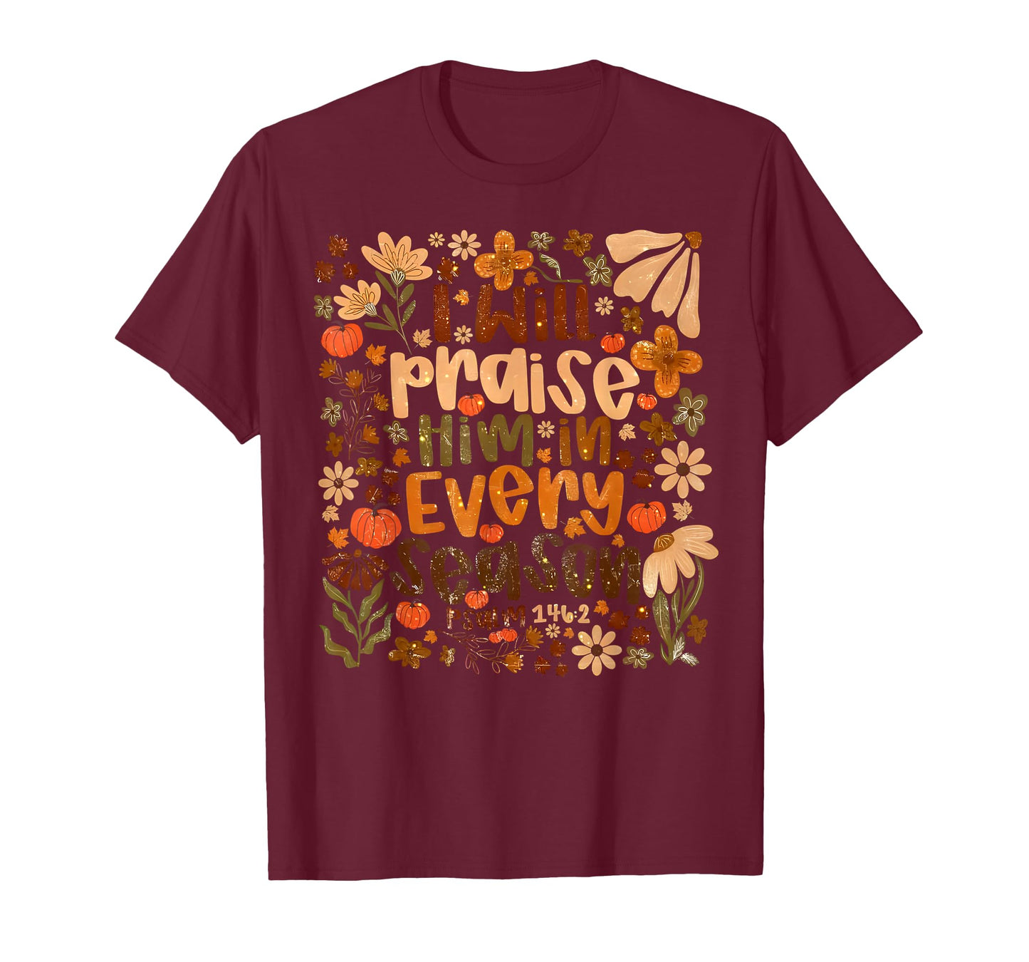 I Will Praise Him in Every Season Pumpkin Floral Fall Jesus T-Shirt