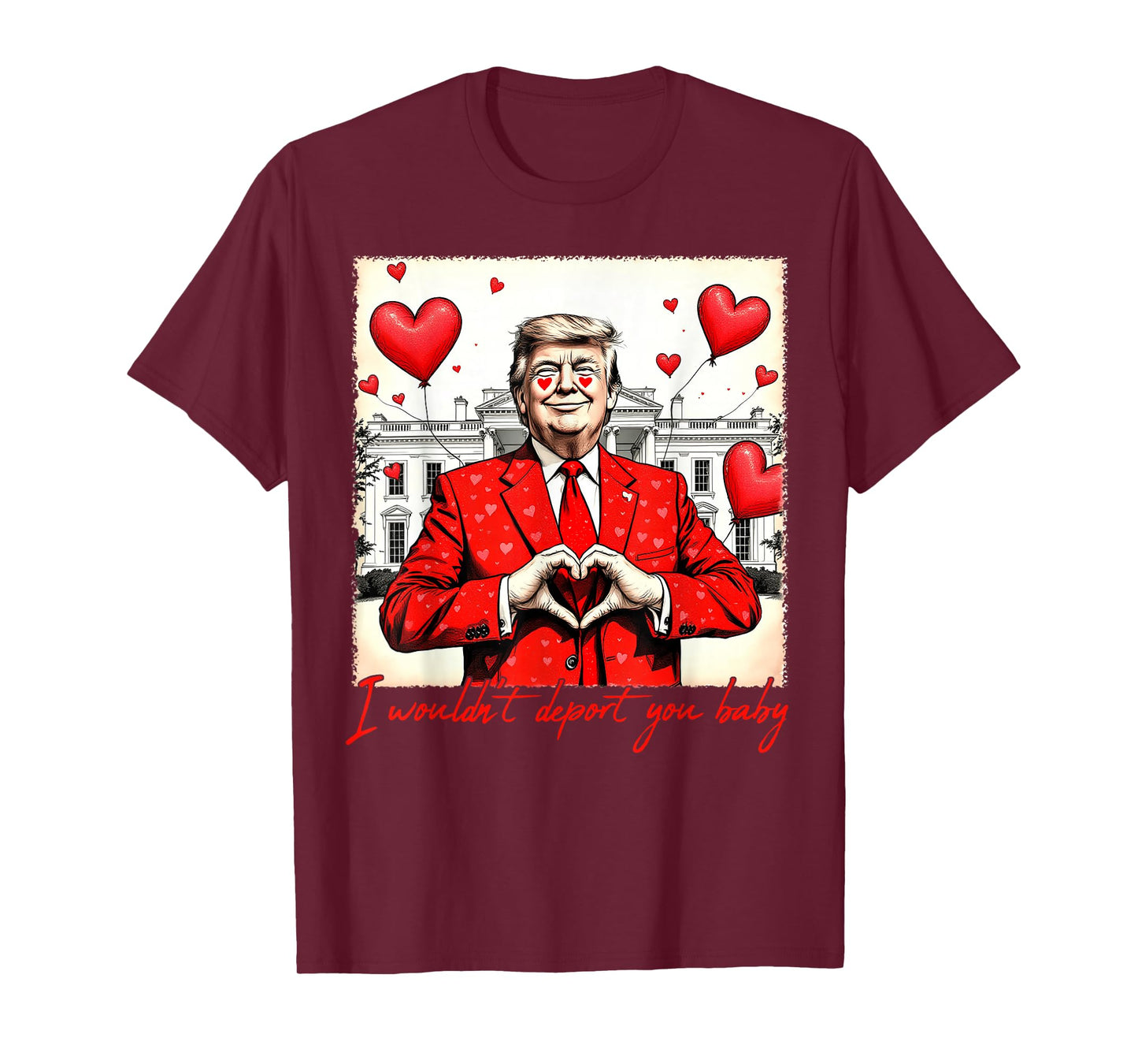 Valentine's Day I Wouldn't Deport You Baby Trump T-Shirt
