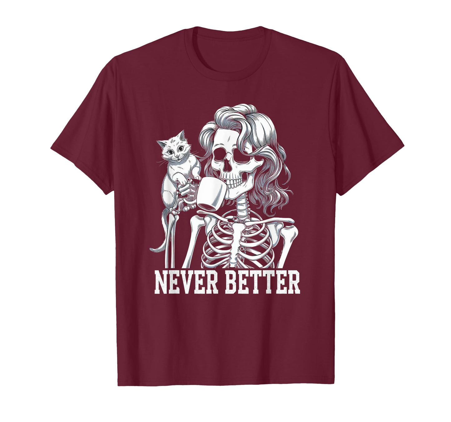 Never Better Tshirt Skeleton Drinking Coffee For Tired Women T-Shirt