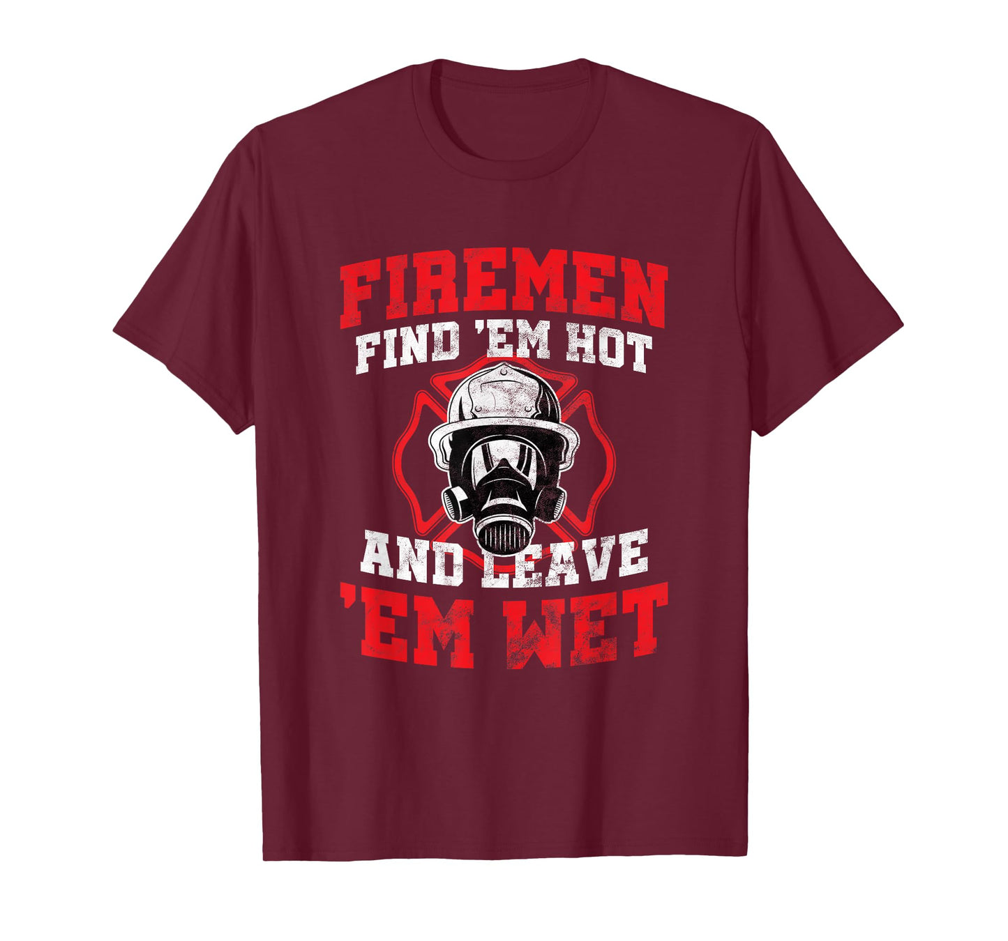 Firefighter Firemen Find Em Hot Leave Wet Funny Gift T-Shirt