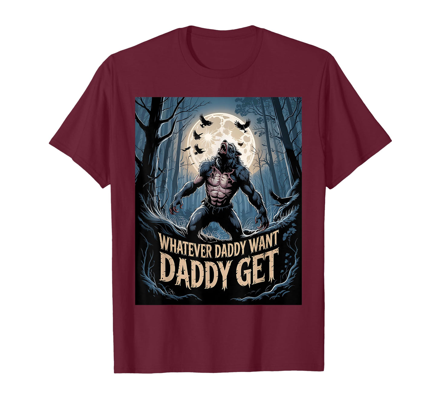 Whatever Daddy Wants Daddy Gets Funny Werewolf Meme T-Shirt