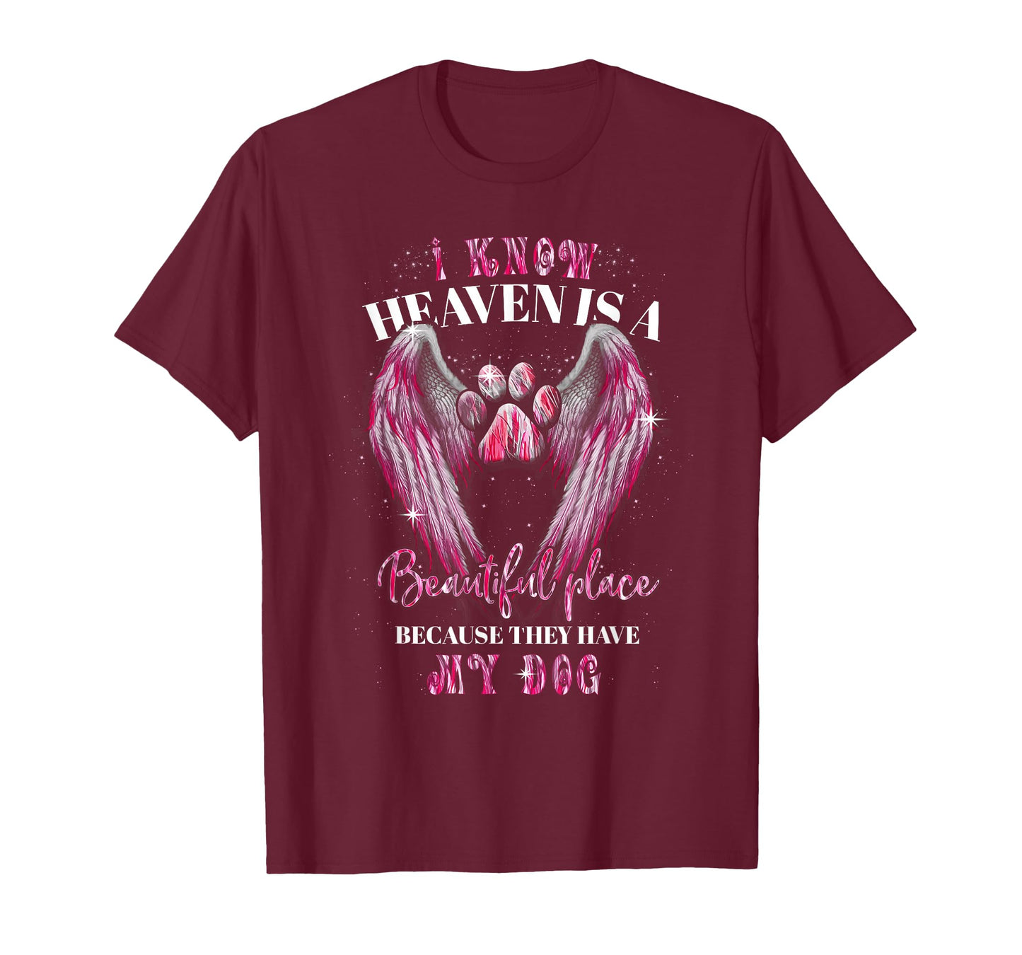 I Know Heaven Is A Beautiful Place Because They Have My Dog T-Shirt