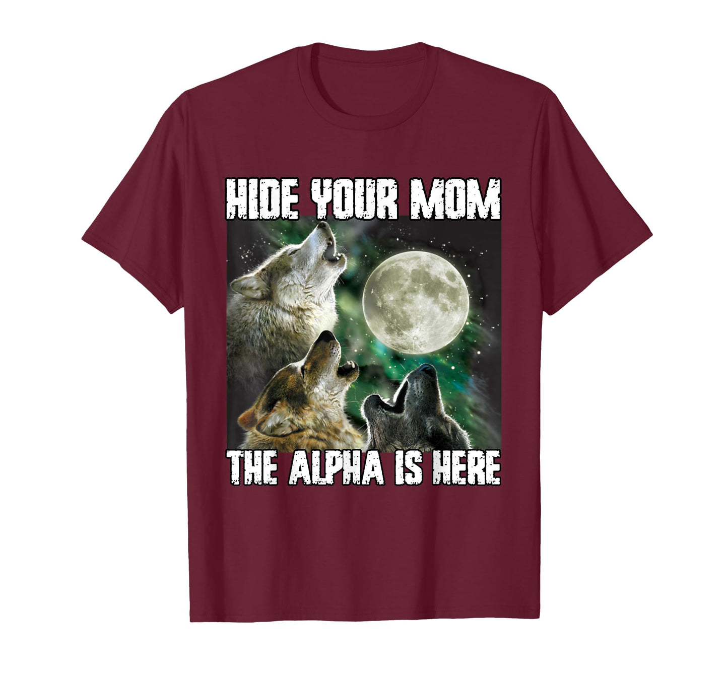 Hide Your Mom The Alpha Is Here Funny Werewolf Wolf Meme T-Shirt