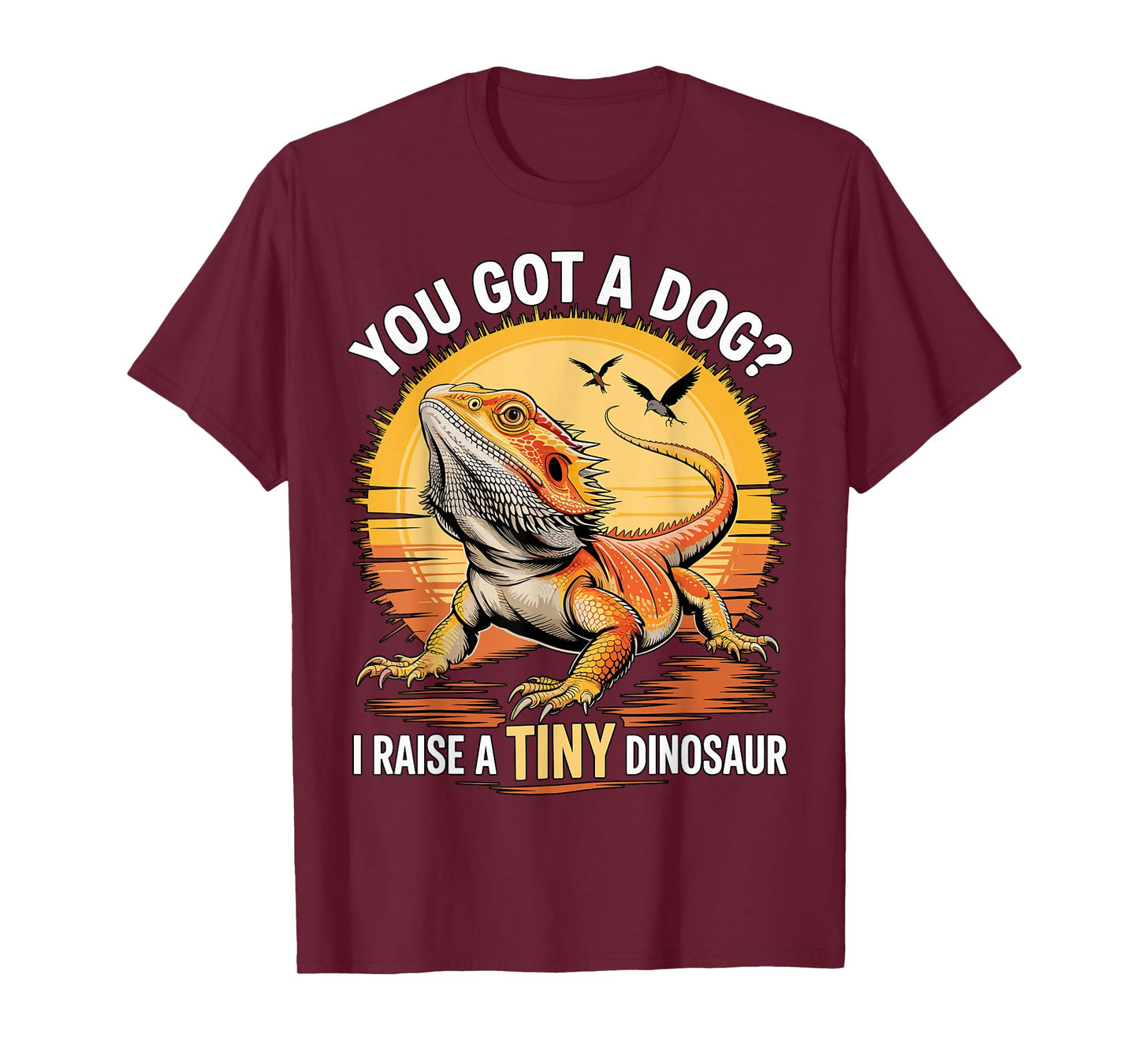 Bearded Dragon You Got A Dog I Raise A Tiny Dinosaur T-Shirt