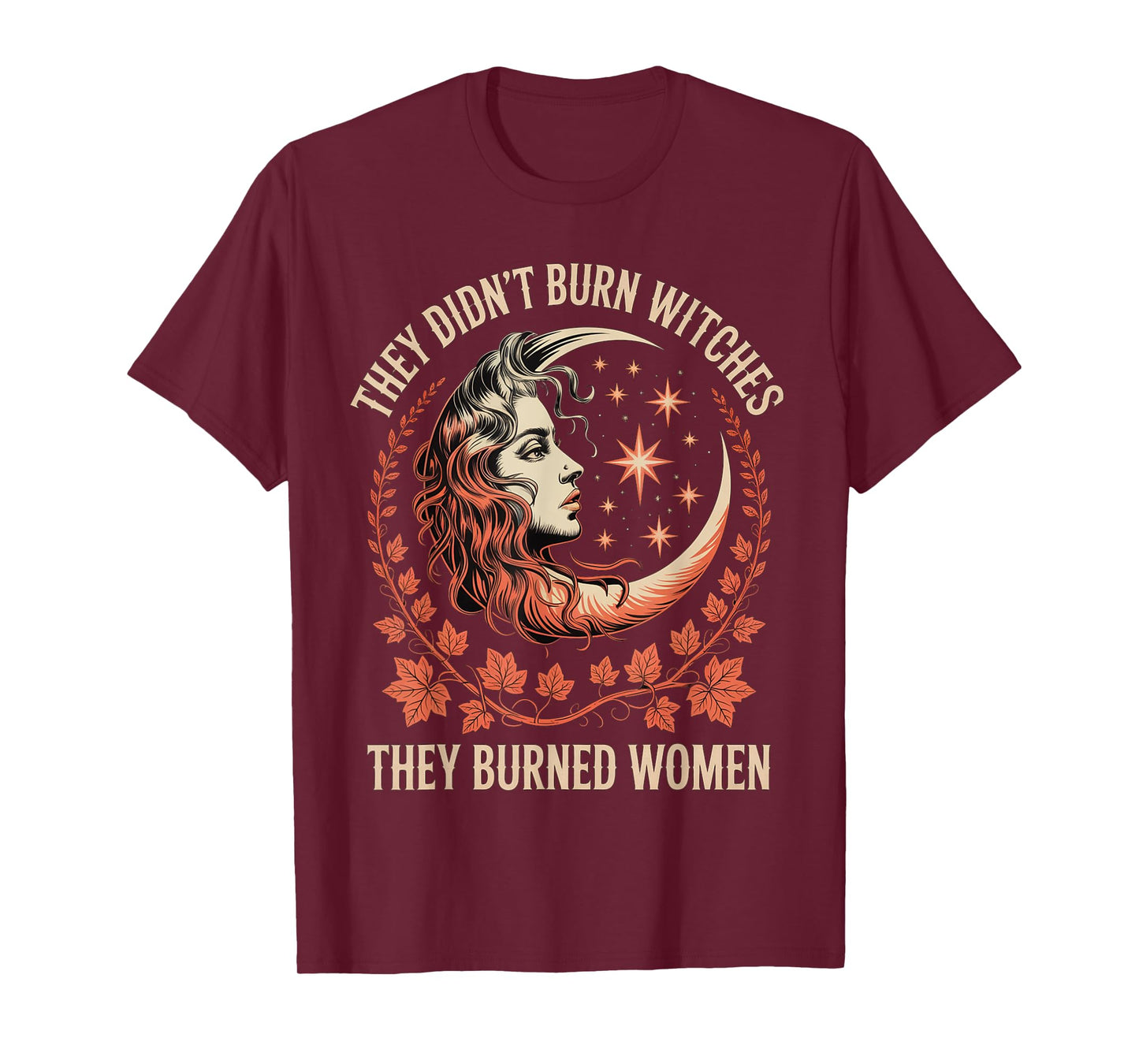 They Didn't Burn Witches They Burned Women Feminist T-Shirt