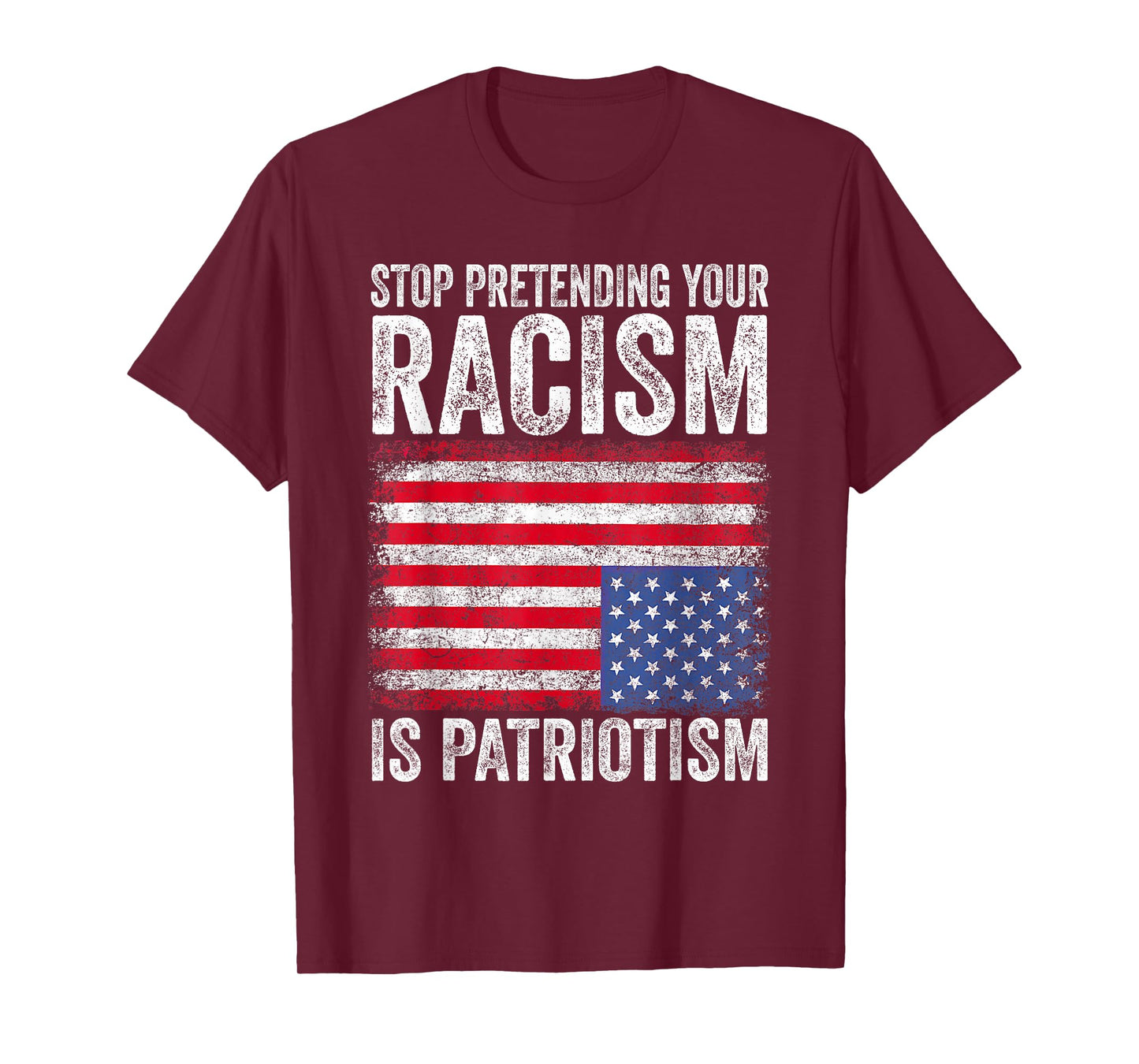 Stop Pretending Your Racism Is Patriotism T-Shirt