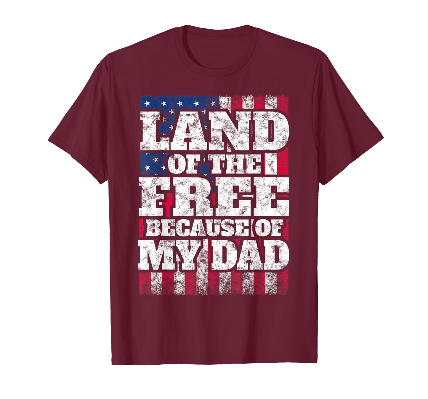 US T Shirt: Land Of The Free Because Of My Dad Military Tee T-Shirt