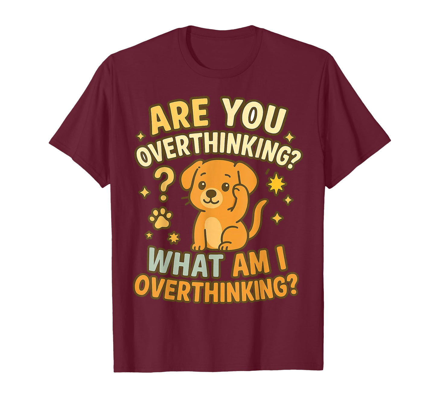 are You Overthinking What Am I Overthinking Dog Design T-Shirt