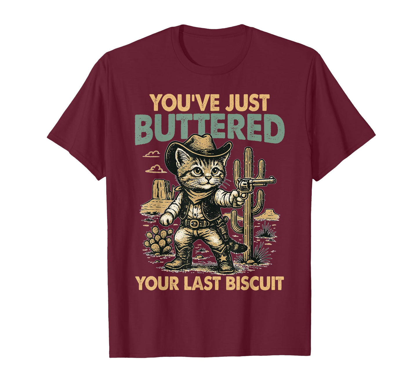 You've Just Buttered Your Last Biscuit Humor Desert T-Shirt