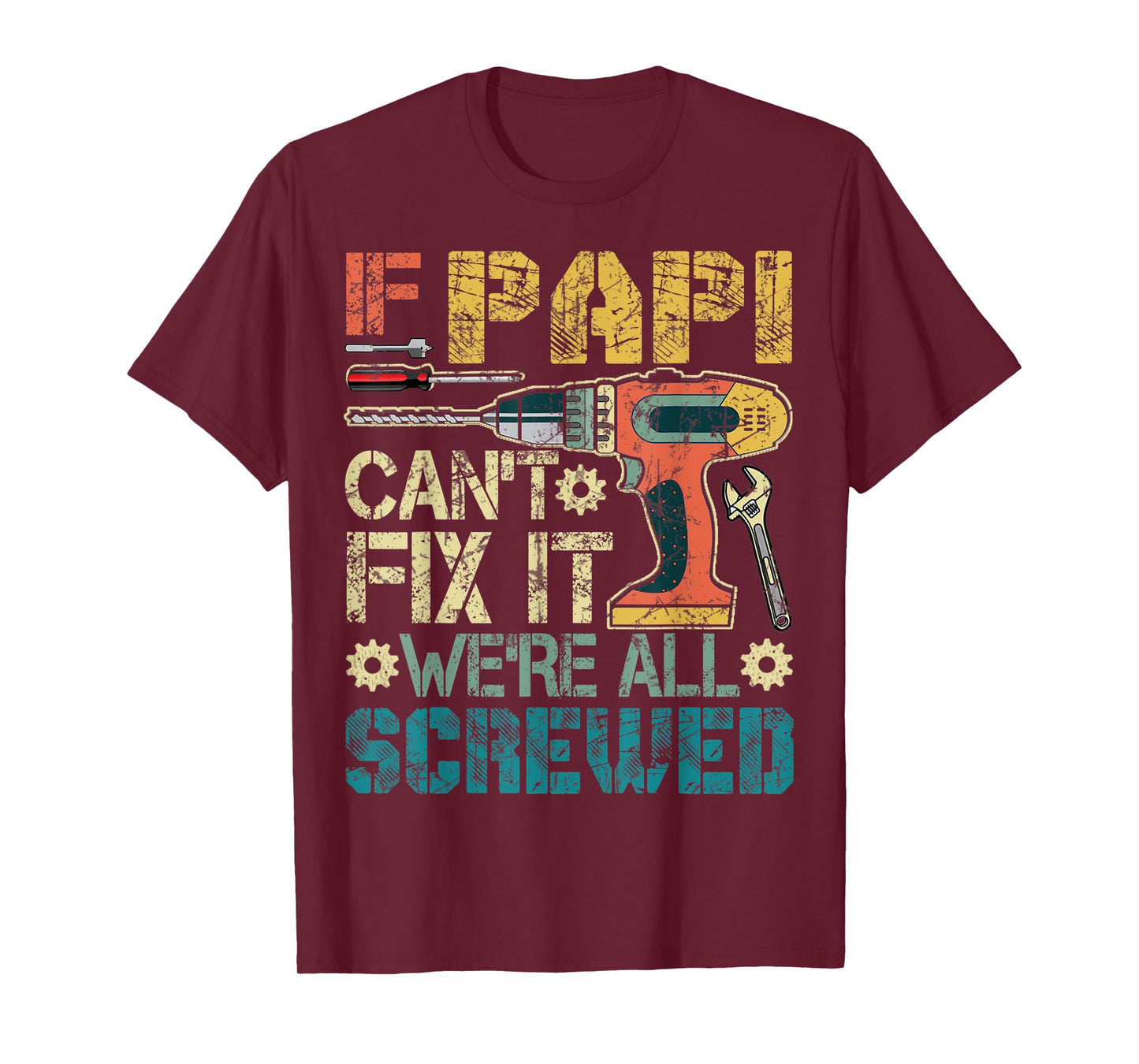 Mens If Papi Can't Fix it We're All Screwed Funny Fathers Gift T-Shirt