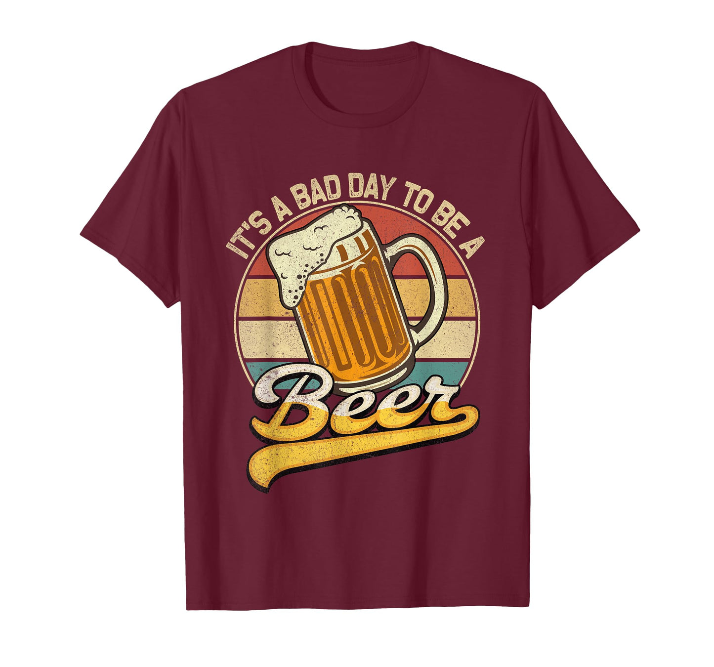 Its A Bad Day to Be A Beer T-Shirt