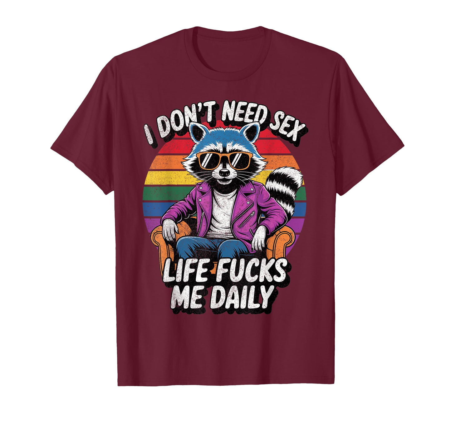 I Don't Need Sex Life Fucks Me Daily Raccoon Sarcastic Funny T-Shirt