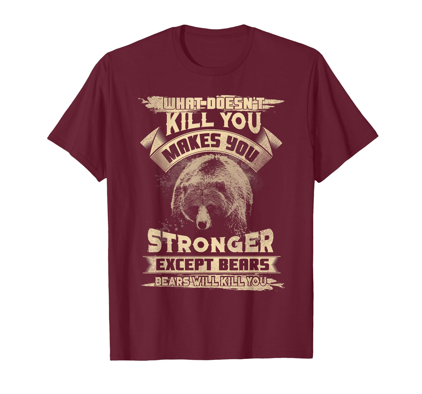 What Doesn't Kill makes you stronger Except For Bears T-Shirt