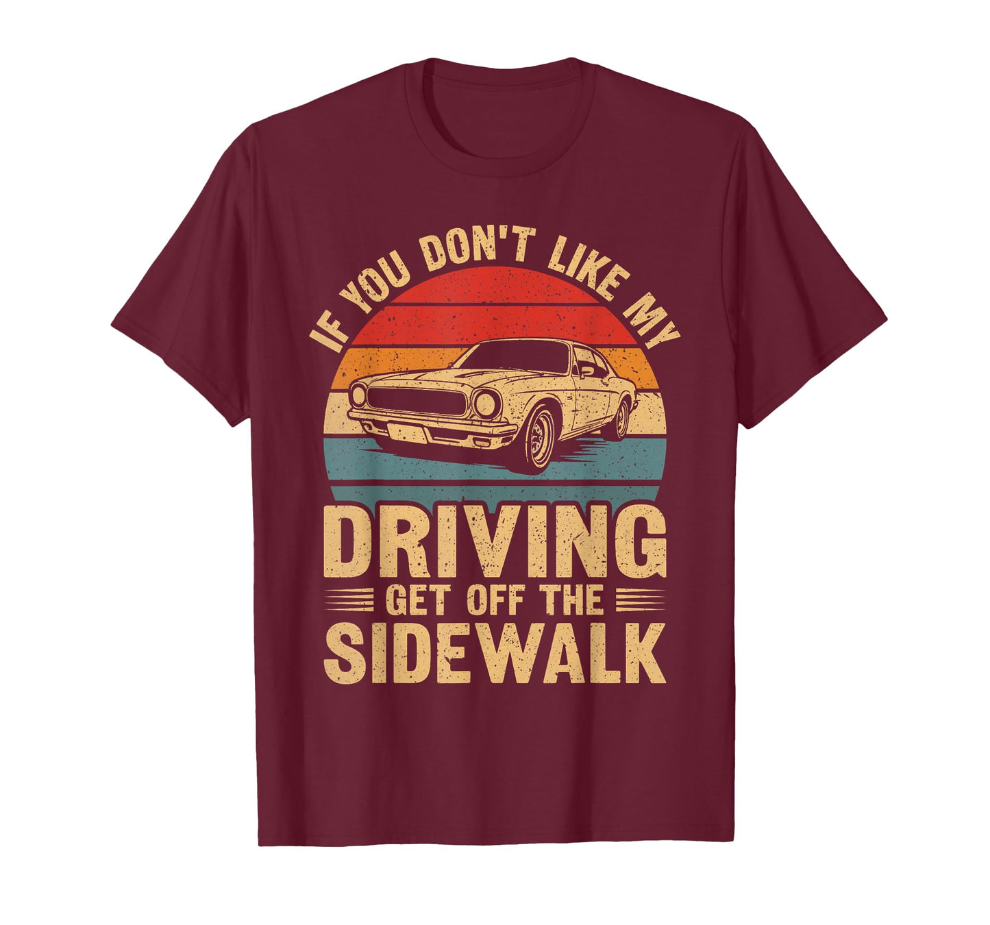 If You Don't Like My Driving Stay Off The Sidewalk Funny Car T-Shirt