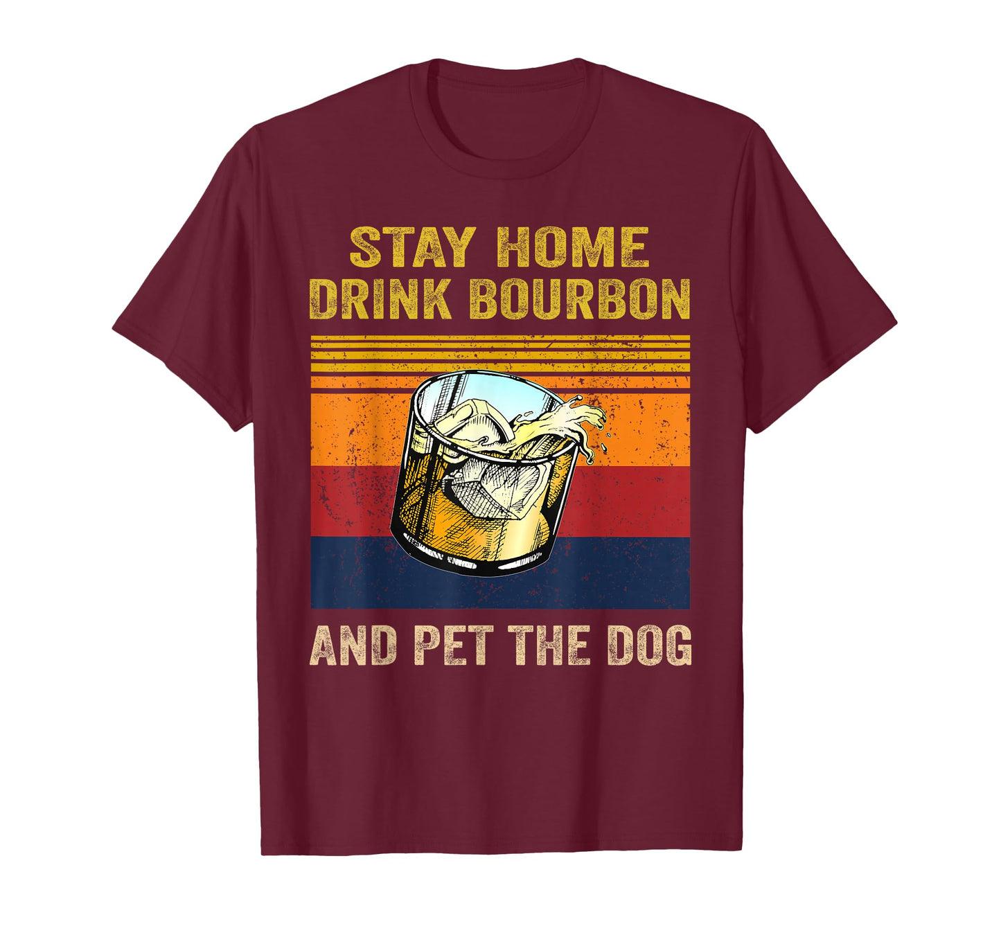 Stay Home Drink Bourbon And Pet the Dog Alcohol Pet Owners T-Shirt
