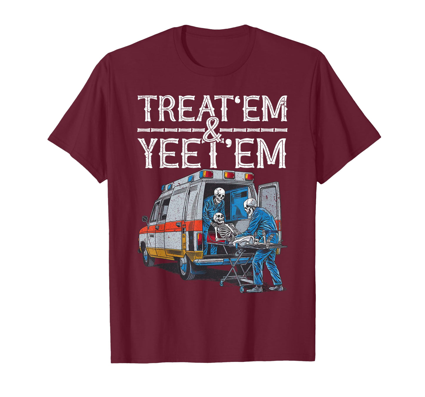Treat 'Em And Yeet 'Em Skeleton Ambulance Funny Humor Adult T-Shirt