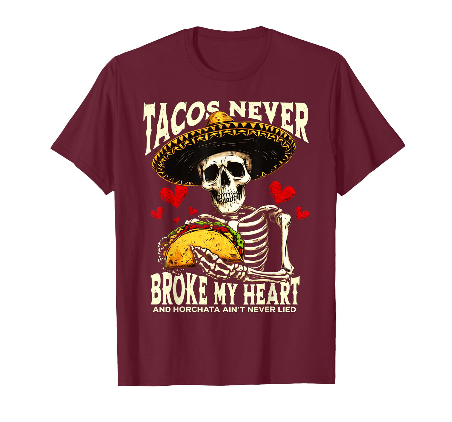 Tacos Never Broke My Heart And Horchata Ain't Never Lied T-Shirt