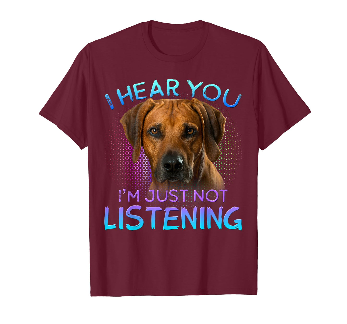 Rhodesian Ridgeback I Hear You not Listening T-Shirt