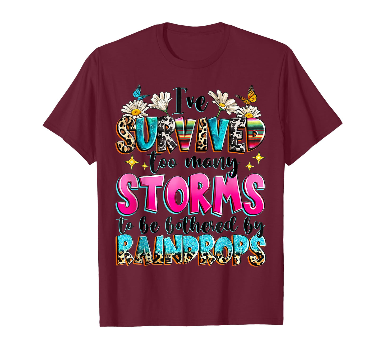 I've Survived Too Many Storms To Be Bothered By Raindrops T-Shirt