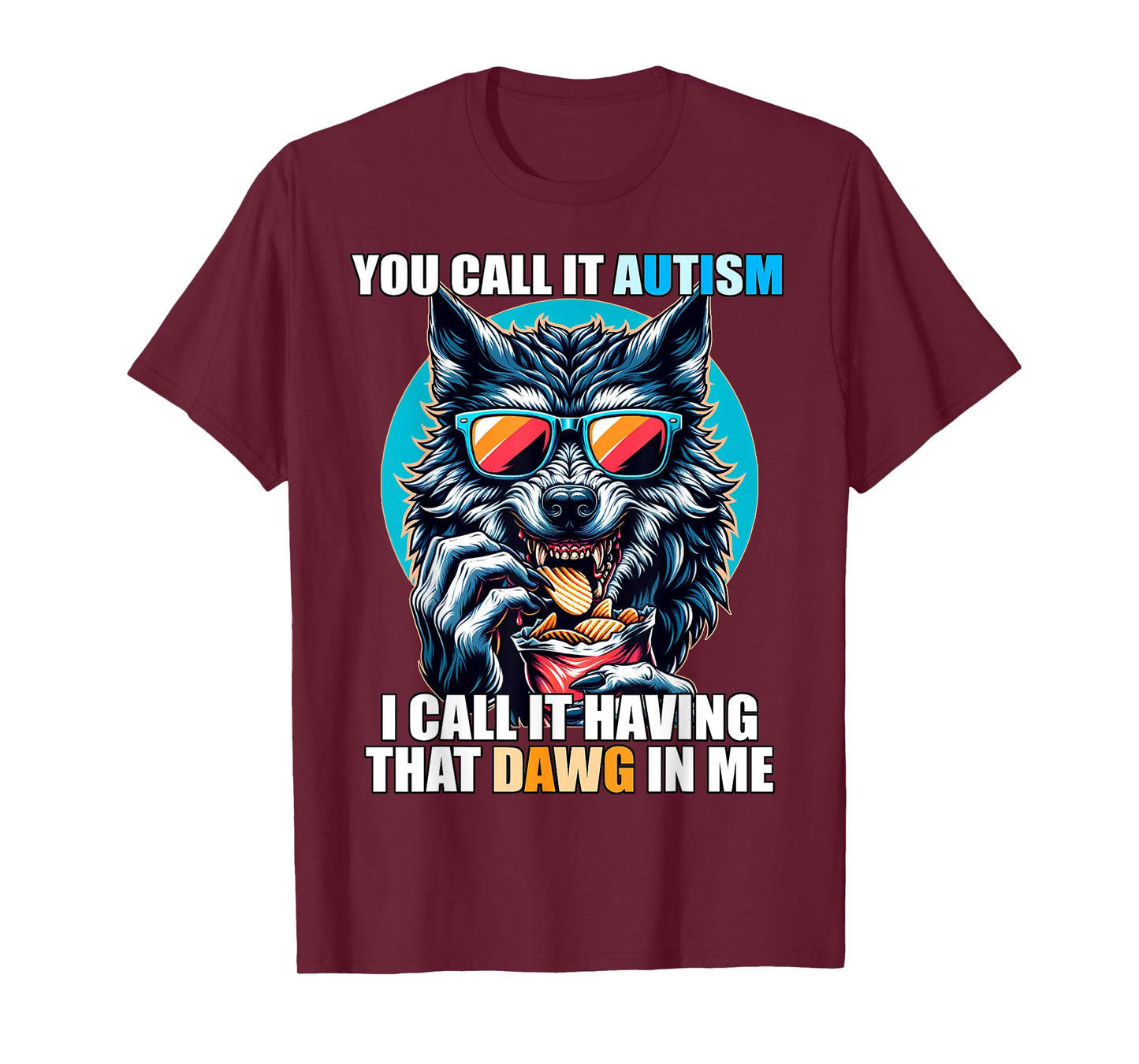 You Call It Autism I Call It Having That Dawg In Me T-Shirt