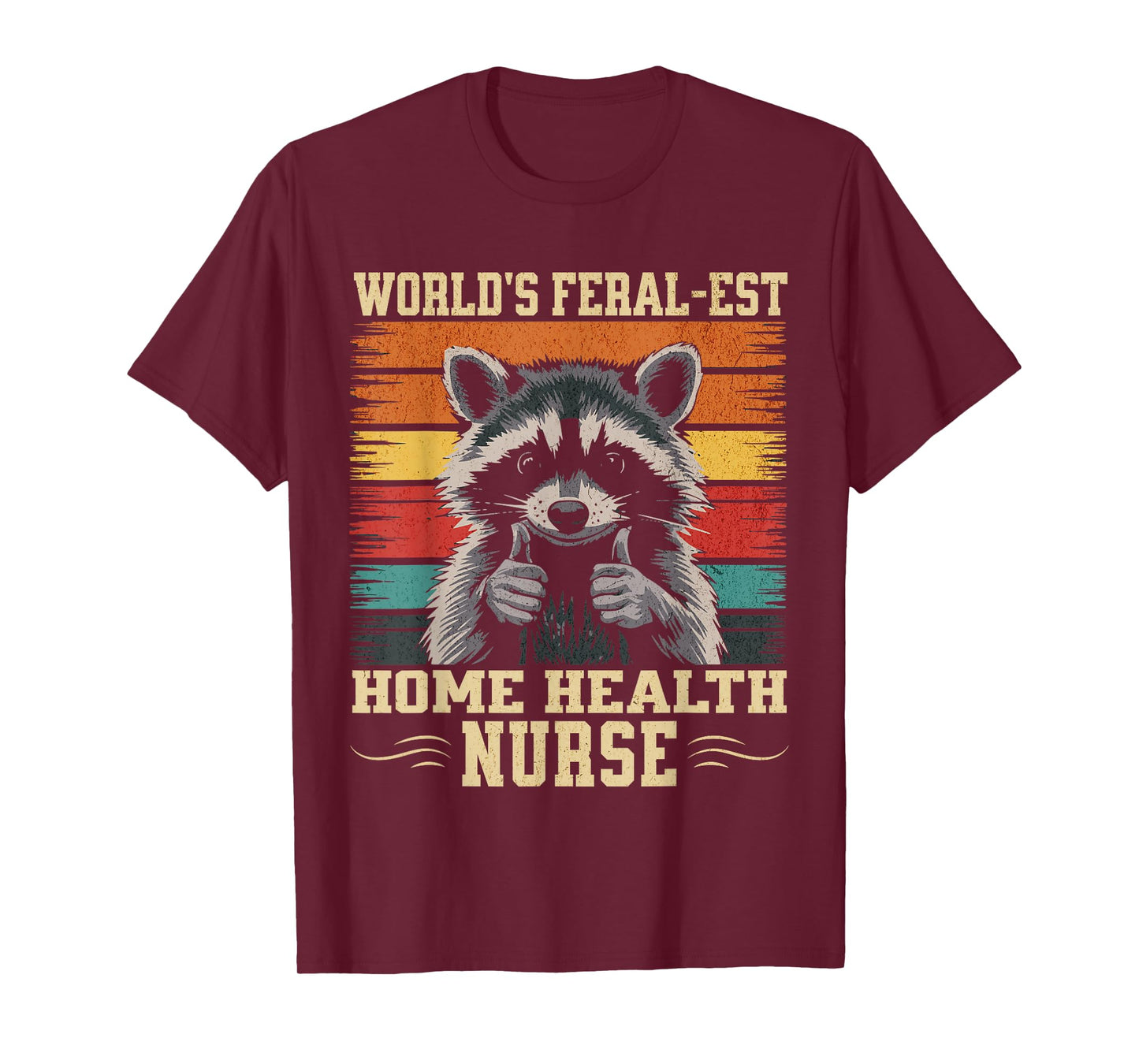 World's Feral-est Home Health Nurse Funny Raccoon T-Shirt