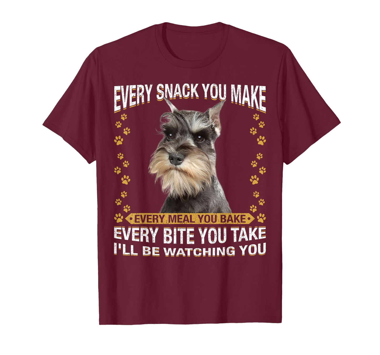 Every Snack You Make Funny Miniature Schnauzer Dog Mom Dad T-Shirt