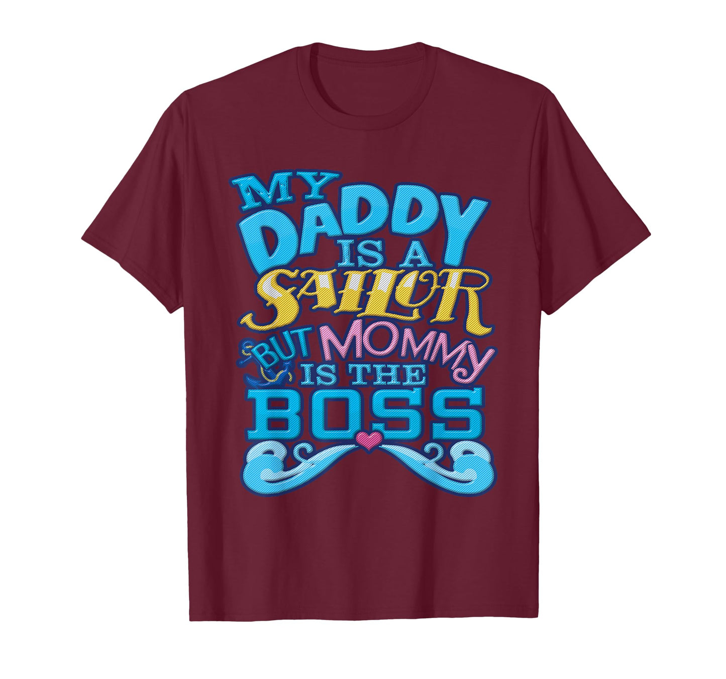 My Daddy Is A Sailor But Mommy Is The Boss T-Shirt