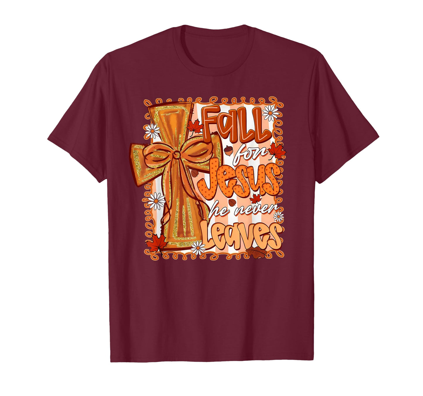 Fall For Jesus He Never Leaves Christian Thanksgiving Autumn T-Shirt