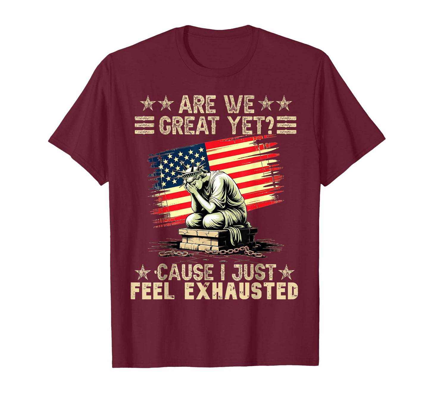 are We Great Yet Cause I Just Feel Exhausted democrats USA T-Shirt