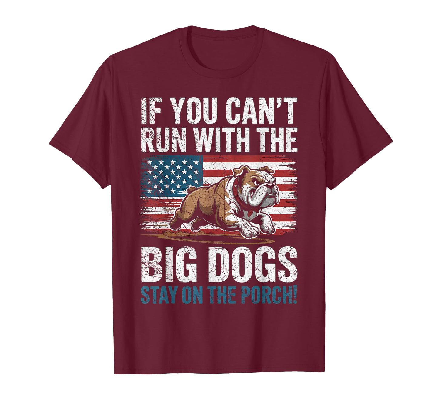 Funny If You Can't Run with The Big Dog, Stay On The Porch T-Shirt